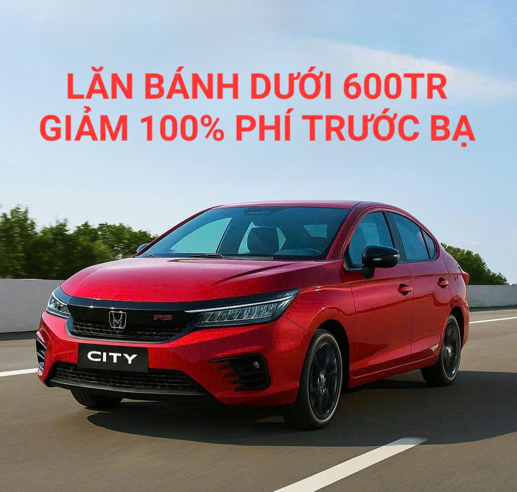 Honda City RS Giá Lăn Bánh Dưới 600 Triệu – Hỗ Trợ 100% Lệ Phí Trước Bạ
